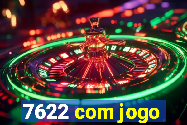 7622 com jogo
